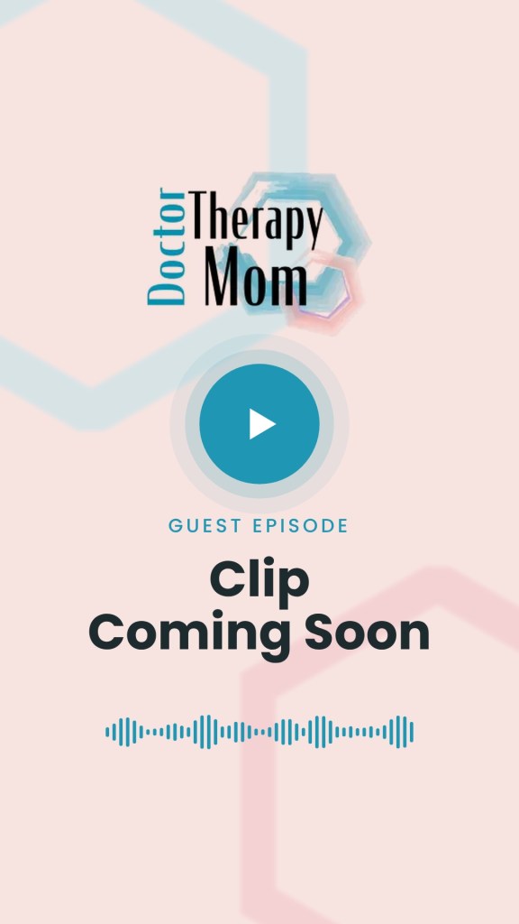 Doctor Therapy Mom "Guest episode- clip coming soon" graphic for mental health podcast